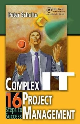 Complex it Project Management: 16 Steps to Success by Peter Schulte [Hardback]