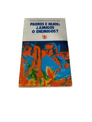 PADRES E HIJOS: ¿ AMIGOS O ENEMIGOS? RUDOLF DREIKURS/ERIR BLUMENTHAL