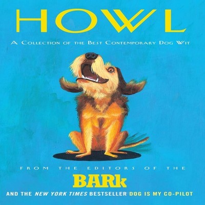 Howl A Collection of the Best Contemporary Dog Wit Bark Editors P