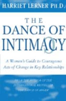 The Dance of Intimacy: A Guide to Courageous Acts of Change in Key Relationships