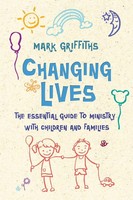 Changing Lives The Essential Guide To Ministry With Children And Families Buch