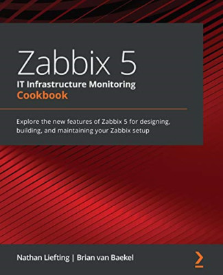 Zabbix 5 IT Infrastructure Monitoring Cookbook: Explore - Paperback / softback N