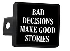 Funny Bad Decisions Make Good Stories Trailer Hitch Cover Plug Gift Idea Car