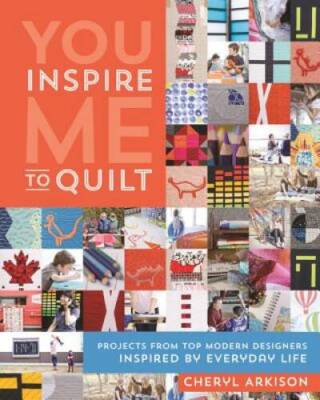 You Inspire Me to Quilt: Projects from Top Modern Designers Inspired by E - GOOD