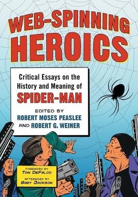 Web-Spinning Heroics: Critical Essays on the History and Meaning of Spider-M...