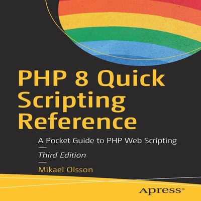 PHP 8 Quick Scripting Reference A Pocket Guide to PHP Web Scripti