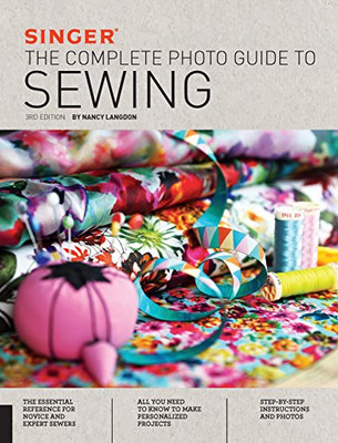 Singer: The Complete Photo Guide to Sewing, 3rd Edition - Langdon, Nancy