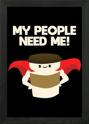 My People Needs Me Super Framed Wall Art Poster Canvas Print Picture