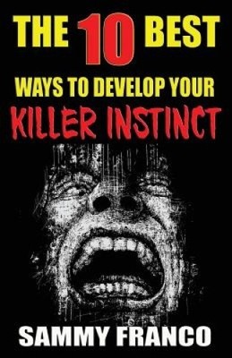 Die 10 besten Möglichkeiten, Ihren Killerinstinkt zu entwickeln: Leistungsstarke Übungen, die