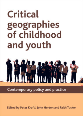 Critical Geographies Of Childhood And Youth: Contemporary Policy And Practi...