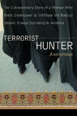 Terrorist Hunter: The Extraordinary Story of a Woman Who Went Undercover to...