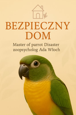 Poradnik ParrotPlanet - Poradnik Początkującego  Papuziarza - Bezpieczny Dom