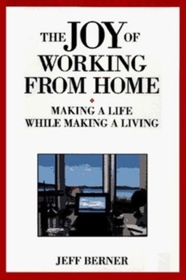 BERNER The Joy of Working from Home: Making a Life While Making a Li (Paperback)