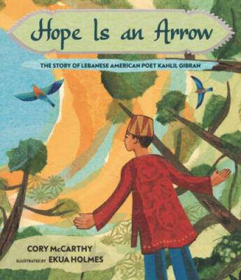 Hope Is an Arrow: The Story of Lebanese-American Poet Khalil Gibran - VERY GOOD