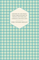 History Of A Six Weeks' Tour Through A Part Of France, Switzerland, Germany,...