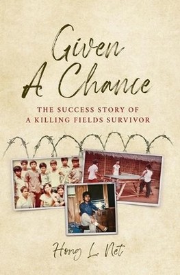 Given A Chance: The Success Story of A Killing Fields Survivor by Hong L. Net Ha