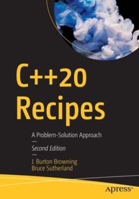 C++20 Recipes: A Problem-Solution Approach by J Burton Browning: New