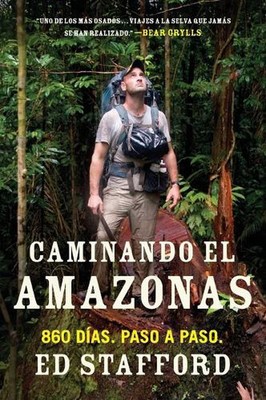 Caminando el Amazonas: 860 d?as. Paso a paso. by Ed Stafford (Spanish) Paperback