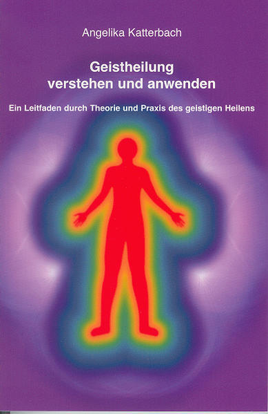Geistheilung Verstehen Und Anwenden | Angelika Katterbach | Deutsch