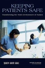 Keeping Patients Safe: Transforming the Work Environment of Nurses: New