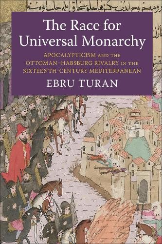 The Race for Universal Monarchy by Ebru Turan - 9780231219266