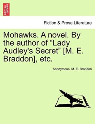 Mohawks. A novel. By the author of ''Lady Audley's Secret'' [M. E. Braddon], et-,