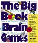The Big Book of Brain Games: 1,000 PlayThinks of Art, Mathematics & - GOOD