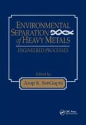 Environmental Separation of Heavy Metals : Engineering Processes, Paperback b...