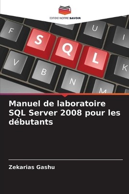 Manuel de laboratoire SQL Server 2008 pour les dbutants by Zekarias Gashu Paperb