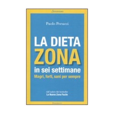 LIBRO LA DIETA ZONA IN SEI SETTIMANE MAGRI FORTI E SANI PER SEMPRE - P. PERUCCI