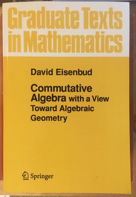 Commutative Algebra with a View Toward Algebraic Geometry by David Eisenbud