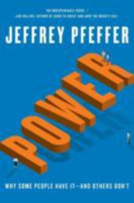 Power : Why Some People Have It--and Others Don't, Hardcover by Pfeffer, Jeff...