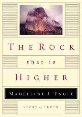 The Rock That Is Higher: Story as Truth - Hardcover By L'Engle, Madeleine - GOOD