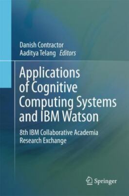 Applications of Cognitive Computing Systems and IBM Watson : 8th IBM Collabor...