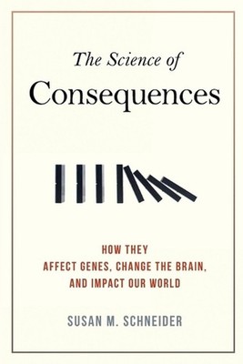 The Science of Consequences: How They Affect Genes, Change the Brain, and Impact