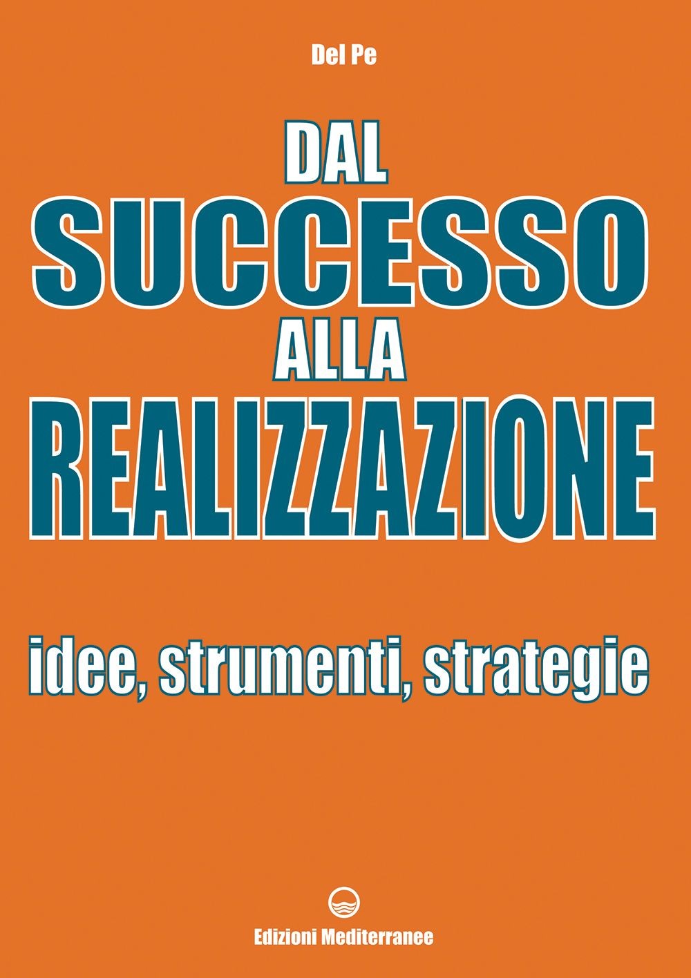 Libri Pe Del - Dal Successo Alla Realizzazione. Idee, Strumenti, Strategie