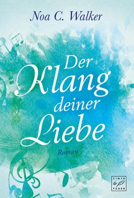 Der Klang deiner Liebe | Noa C. Walker | Taschenbuch | 344 S. | Deutsch | 2018