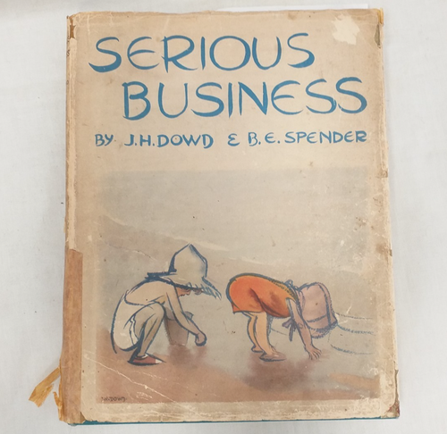 Serious Business. by Dowd, J. H. and Spender, B. E. - Vintage Book - H04