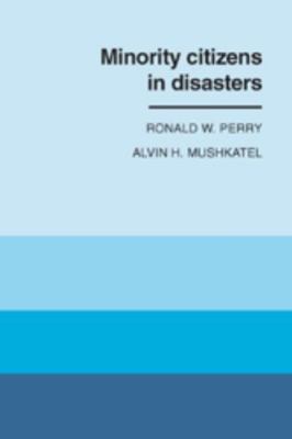 Minority Citizens in Disaster by Alvin H. Mushkatel and Ronald W. Perry...