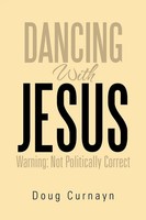 Doug Curnayn | Dancing With Jesus | Taschenbuch | Englisch (2012) | Xlibris
