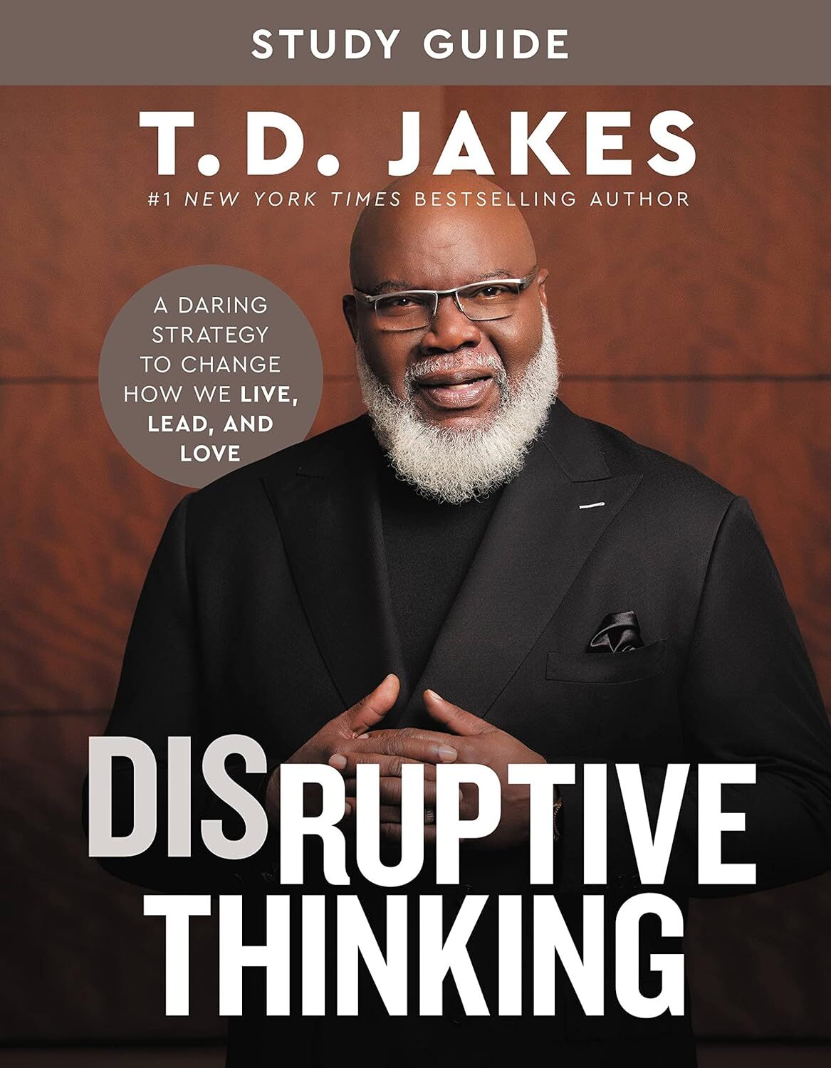 Disruptive Thinking Study Guide: A Daring Strategy to Change How We Live, Lead,