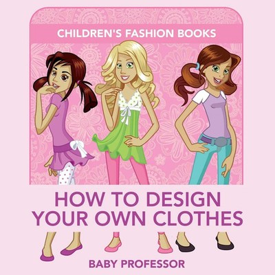 Baby | How to Design Your Own Clothes Children's Fashion Books | Taschenbuch
