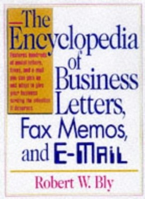 The Encyclopedia of Business Letters, Fax Memos, and E-mail By R