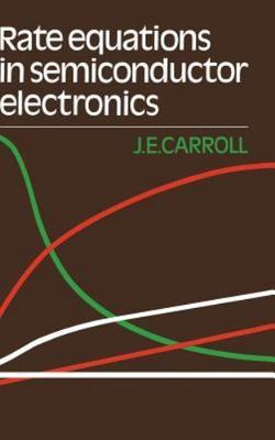 Rate Equations in Semiconductor Electronics, Hardcover by Carroll, John E., B...