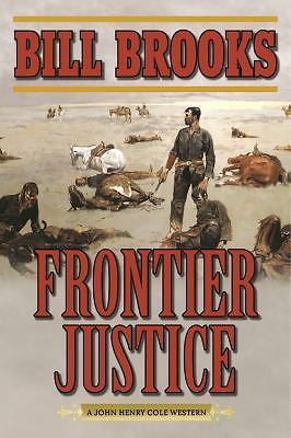 Frontier Justice: A John Henry Cole Western (John Henry Cole Stories), Brooks, B