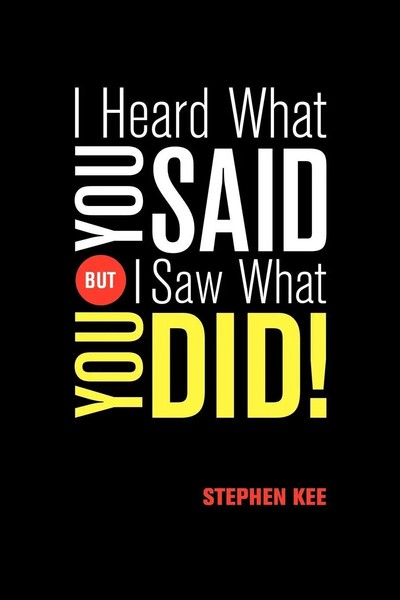 Stephen Kee | I Heard What You Said; But I Saw What You Did | Taschenbuch (2007)-image
