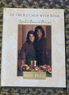 In the Kitchen with Rosie: Oprah's Favorite Recipes,Rosie Daley,