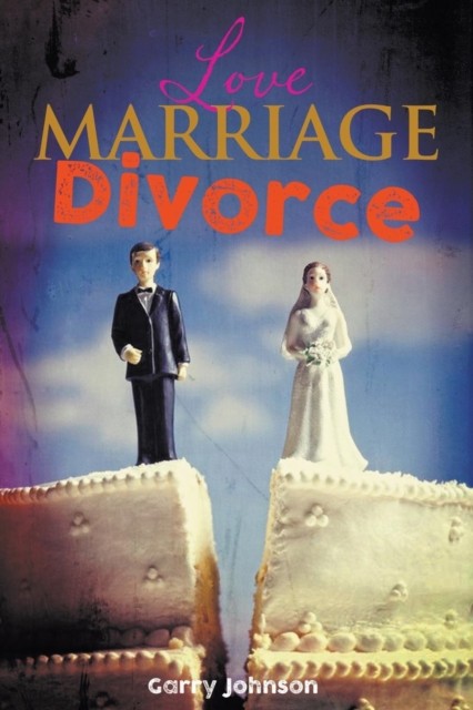 Love Marriage Divorce by Garry Johnson (Paperback Book)