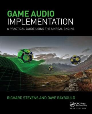 Game Audio Implementation : A Practical Guide Using the Unreal Engine, Hardco...