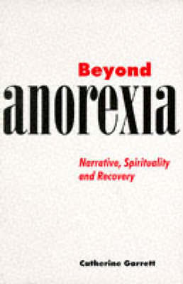 Beyond Anorexia Narrative, Spirituality and Recovery Garrett Paperback